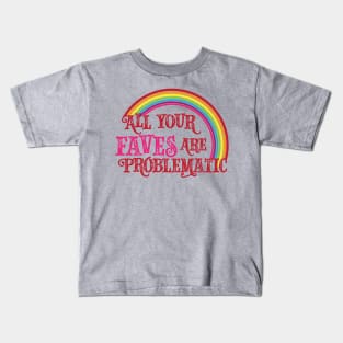 All Your Faves are Problematic Kids T-Shirt